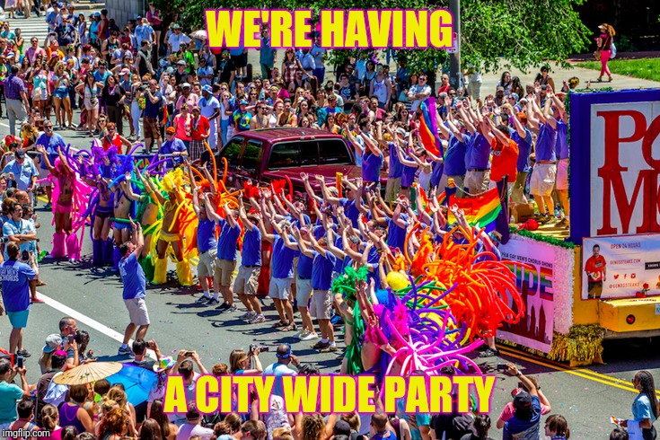 WE'RE HAVING A CITY WIDE PARTY | made w/ Imgflip meme maker
