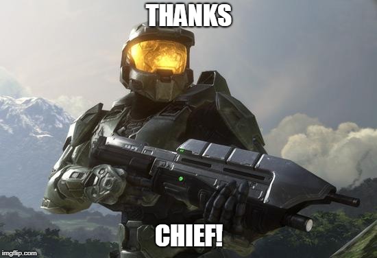 Master Chief | THANKS; CHIEF! | image tagged in master chief | made w/ Imgflip meme maker
