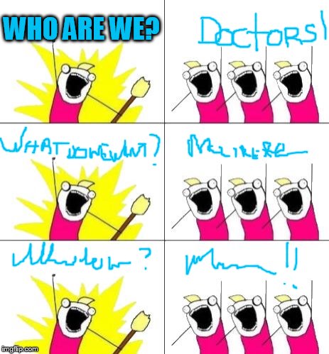 What Do We Want 3 | WHO ARE WE? | image tagged in memes,what do we want 3 | made w/ Imgflip meme maker