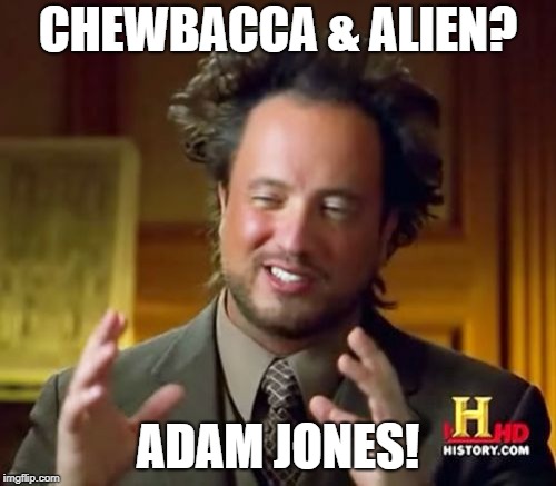 Ancient Aliens | CHEWBACCA & ALIEN? ADAM JONES! | image tagged in memes,ancient aliens | made w/ Imgflip meme maker