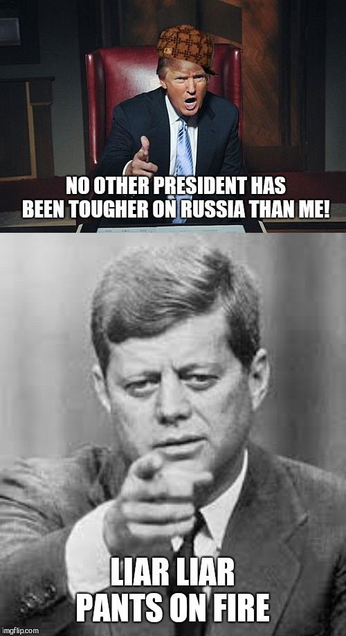 Weren't you already a teenager during the Cuban missile crisis?  | NO OTHER PRESIDENT HAS BEEN TOUGHER ON RUSSIA THAN ME! LIAR LIAR PANTS ON FIRE | image tagged in memes,donald trump,fbi investigation | made w/ Imgflip meme maker
