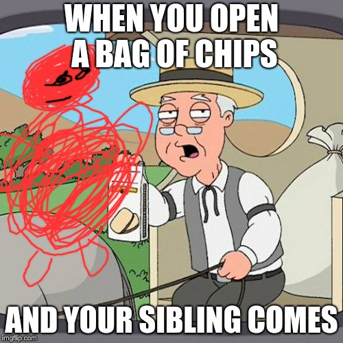 Pepperidge Farm Remembers Meme | WHEN YOU OPEN A BAG OF CHIPS; AND YOUR SIBLING COMES | image tagged in memes,pepperidge farm remembers | made w/ Imgflip meme maker