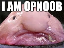 Blobfish | I AM OPNOOB | image tagged in blobfish | made w/ Imgflip meme maker