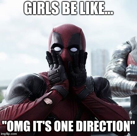 Deadpool Surprised | GIRLS BE LIKE... "OMG IT'S ONE DIRECTION" | image tagged in memes,deadpool surprised | made w/ Imgflip meme maker