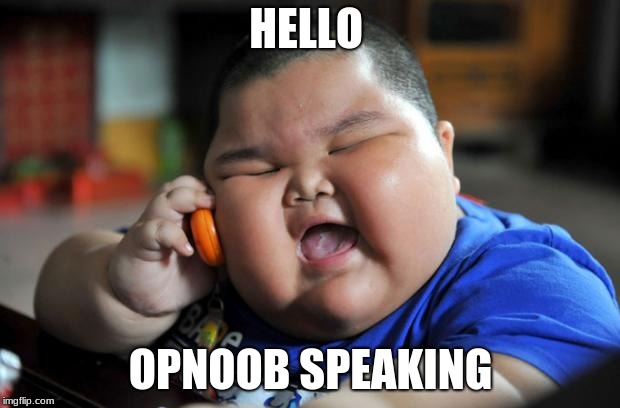 HELLO OPNOOB SPEAKING | image tagged in fat chinese kid | made w/ Imgflip meme maker