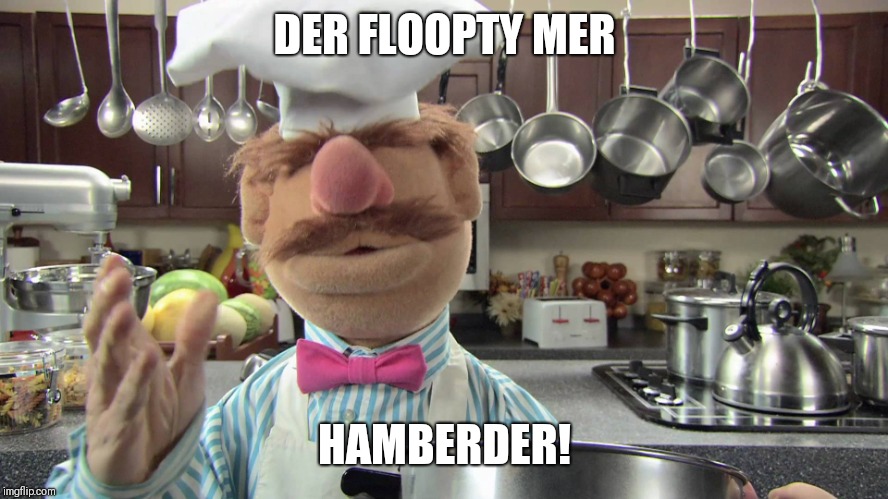 Sad Swedish Chef | DER FLOOPTY MER; HAMBERDER! | image tagged in sad swedish chef | made w/ Imgflip meme maker