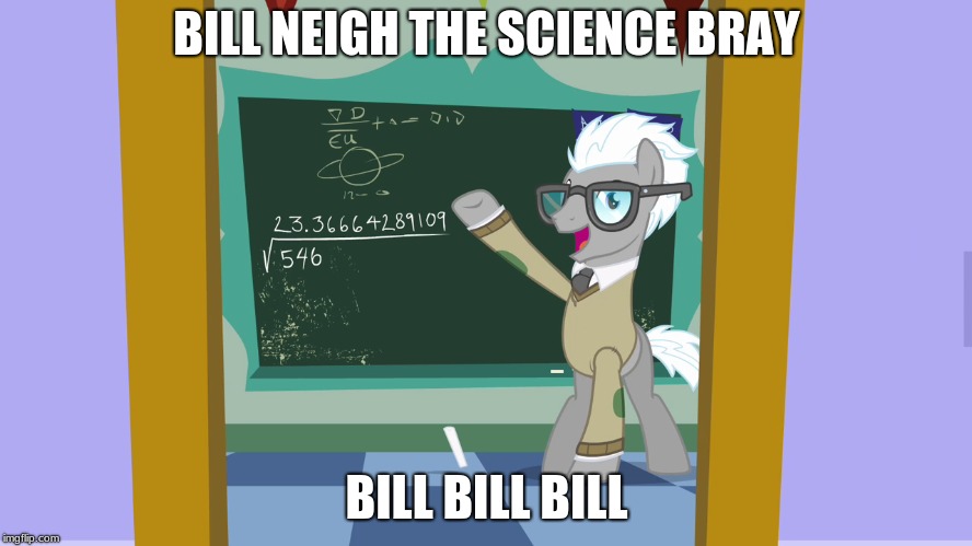 BILL NEIGH THE SCIENCE BRAY; BILL BILL BILL | made w/ Imgflip meme maker