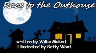 Race to the Outhouse; written by Willie Makeit               
Illustrated by Betty Wont | image tagged in run to the outhouse | made w/ Imgflip meme maker