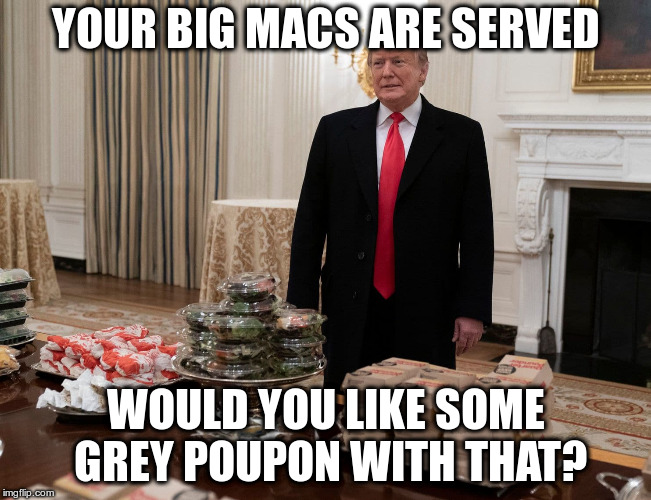 The womenfolk made some salads too! | YOUR BIG MACS ARE SERVED; WOULD YOU LIKE SOME GREY POUPON WITH THAT? | image tagged in big macs,trump,humor,grey poupon,white house | made w/ Imgflip meme maker