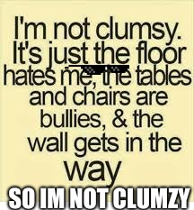 SO IM NOT CLUMZY | image tagged in so true memes | made w/ Imgflip meme maker