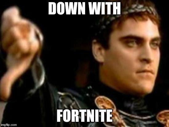 Downvoting Roman Meme | DOWN WITH FORTNITE | image tagged in memes,downvoting roman | made w/ Imgflip meme maker