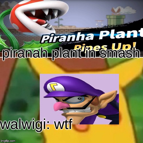 Surprised Pikachu | piranah plant in smash; walwigi: wtf | image tagged in memes,surprised pikachu | made w/ Imgflip meme maker