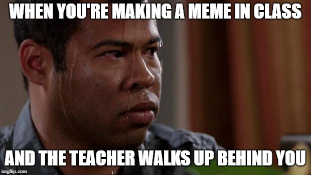 Key and peele | WHEN YOU'RE MAKING A MEME IN CLASS; AND THE TEACHER WALKS UP BEHIND YOU | image tagged in key and peele | made w/ Imgflip meme maker