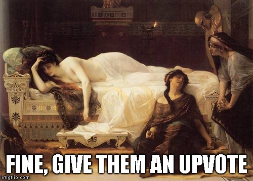 FINE, GIVE THEM AN UPVOTE | made w/ Imgflip meme maker