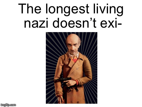 I’m kinda surprised that Bean has a long barreled PO-8 Luger | The longest living nazi doesn’t exi- | image tagged in blank white template,memes,nazis | made w/ Imgflip meme maker
