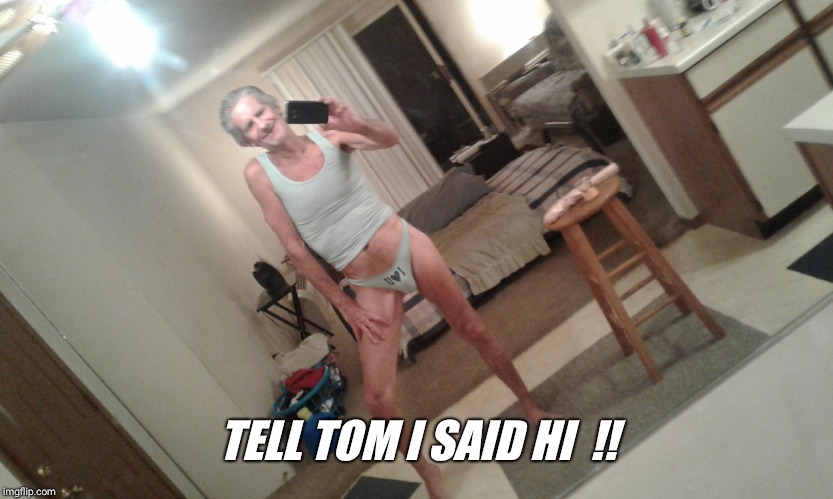 TELL TOM I SAID HI  !! | image tagged in free eye exams offered | made w/ Imgflip meme maker