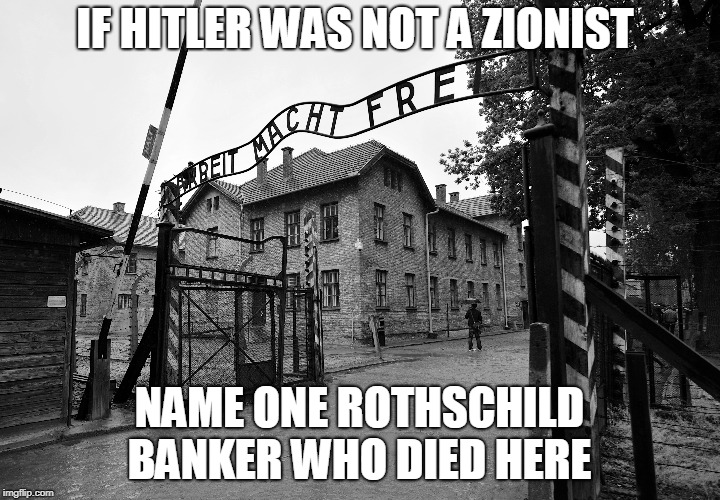 Zionist alt right  | IF HITLER WAS NOT A ZIONIST; NAME ONE ROTHSCHILD BANKER WHO DIED HERE | image tagged in hitler,israel | made w/ Imgflip meme maker