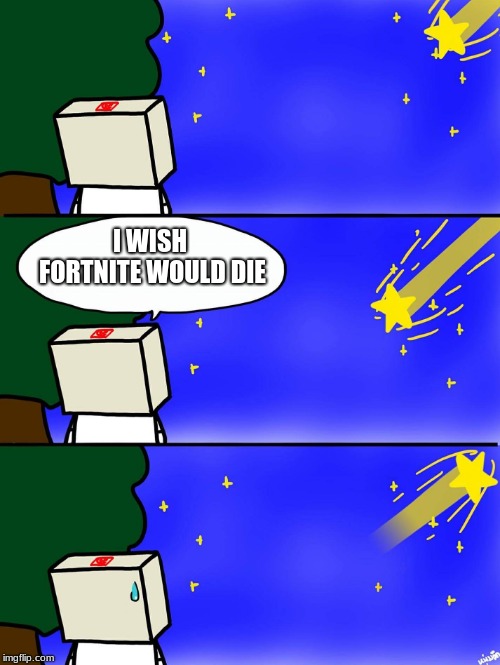 Shooting Star | I WISH FORTNITE WOULD DIE | image tagged in shooting star | made w/ Imgflip meme maker