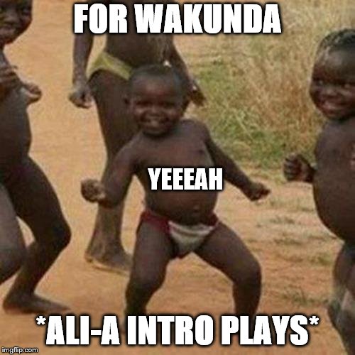 Third World Success Kid | FOR WAKUNDA; YEEEAH; *ALI-A INTRO PLAYS* | image tagged in memes,third world success kid | made w/ Imgflip meme maker