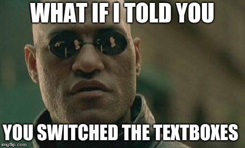 Matrix Morpheus Meme | WHAT IF I TOLD YOU YOU SWITCHED THE TEXTBOXES | image tagged in memes,matrix morpheus | made w/ Imgflip meme maker