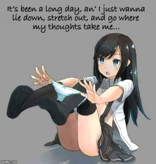 Anime schoolgirl pulling panties off after long day | . | image tagged in anime girl,panties,good night,undressing,stretch out,thoughts | made w/ Imgflip meme maker