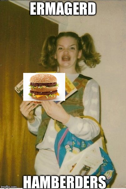 Ermahgerd Berks Meme | ERMAGERD; HAMBERDERS | image tagged in memes,ermahgerd berks | made w/ Imgflip meme maker