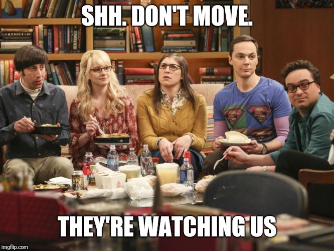 SHH. DON'T MOVE. THEY'RE WATCHING US | made w/ Imgflip meme maker