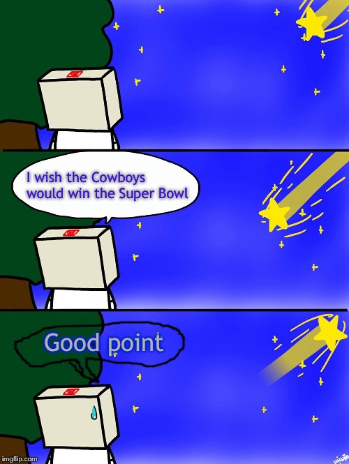 Shooting Star | I wish the Cowboys would win the Super Bowl; Good point | image tagged in shooting star | made w/ Imgflip meme maker