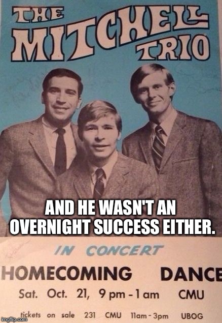 AND HE WASN'T AN OVERNIGHT SUCCESS EITHER. | made w/ Imgflip meme maker