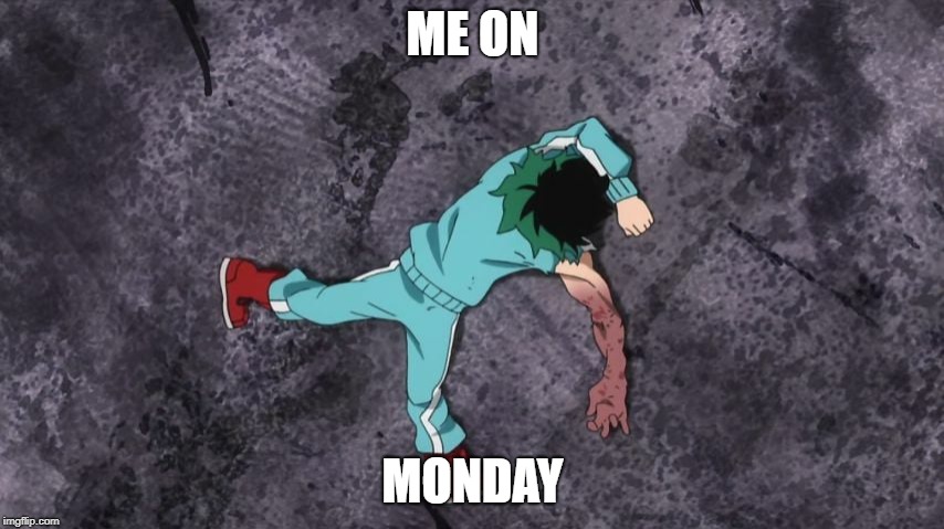 My Hero Academia | ME ON; MONDAY | image tagged in my hero academia | made w/ Imgflip meme maker