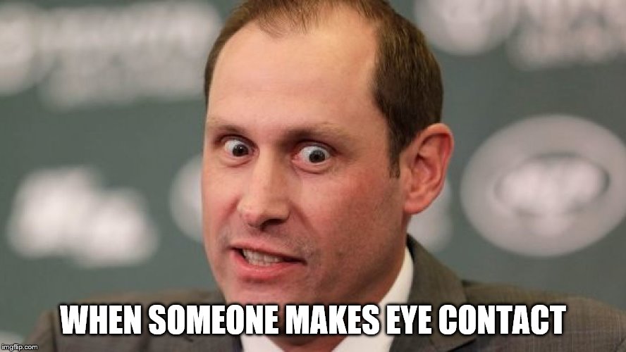 Adam Gase's Weird Stare | WHEN SOMEONE MAKES EYE CONTACT | image tagged in funny,weird | made w/ Imgflip meme maker