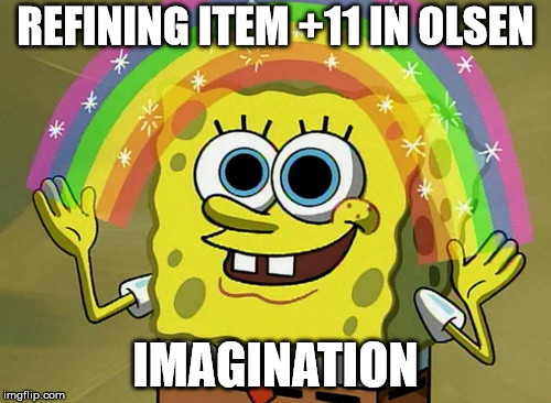 Seal online bod | REFINING ITEM +11 IN OLSEN; IMAGINATION | image tagged in memes,imagination spongebob | made w/ Imgflip meme maker