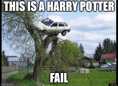what was this guy thinking | THIS IS A HARRY POTTER; FAIL | image tagged in memes,secure parking | made w/ Imgflip meme maker