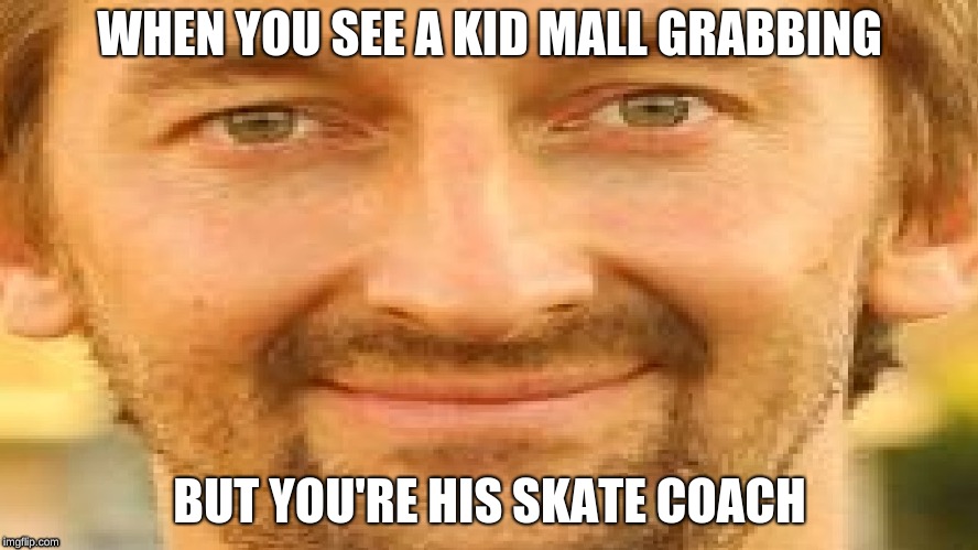 When you see a kid mall grabbing | WHEN YOU SEE A KID MALL GRABBING; BUT YOU'RE HIS SKATE COACH | image tagged in aaron kyro,skateboarding,memes,funny | made w/ Imgflip meme maker