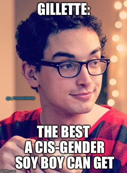 Gillette - the best... | @4_TOUCHDOWNS | image tagged in virtue signalling,libtards | made w/ Imgflip meme maker