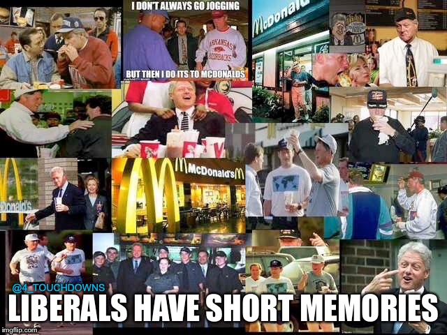 Fast Food Bad | @4_TOUCHDOWNS | image tagged in bill clinton,libtards,mcdonalds,liberal hypocrisy | made w/ Imgflip meme maker