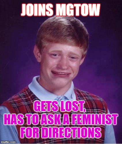 Bad Luck Beta Brian | JOINS MGTOW; GETS LOST, HAS TO ASK A FEMINIST FOR DIRECTIONS | image tagged in bad luck brian cry,feminist,mgtow,lost | made w/ Imgflip meme maker