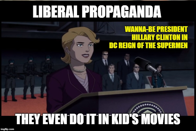 Libtards will use any entertainment medium to push their Socialist agenda... even kid's movies. She lost Nazis, get over to it. |  LIBERAL PROPAGANDA; WANNA-BE PRESIDENT HILLARY CLINTON IN DC REIGN OF THE SUPERMEN; THEY EVEN DO IT IN KID'S MOVIES | image tagged in crying liberals,democrats,propaganda,dc comics,political meme,hillary clinton | made w/ Imgflip meme maker
