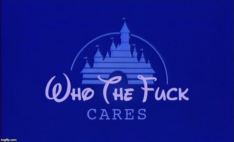 Disney Who Cares | AAAAAAAAAAAAAAAAAAAAAAAAAAAAAAAAA | image tagged in disney who cares | made w/ Imgflip meme maker