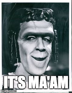 FrankenTrans | IT'S MA'AM | image tagged in funny | made w/ Imgflip meme maker