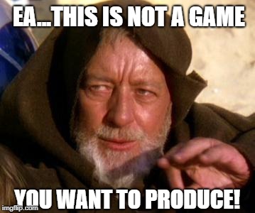 The real reason behind  why EA canceled production of the Star Wars Open-World Game | EA...THIS IS NOT A GAME; YOU WANT TO PRODUCE! | image tagged in obi wan kenobi jedi mind trick,memes,video games,gaming,funny,cancelled | made w/ Imgflip meme maker