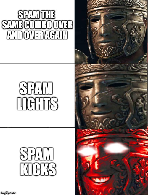 for honor | SPAM THE SAME COMBO OVER AND OVER AGAIN; SPAM LIGHTS; SPAM KICKS | image tagged in for honor | made w/ Imgflip meme maker