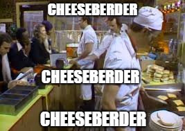 CHEESEBERDER; CHEESEBERDER; CHEESEBERDER | image tagged in cheeseburger cheeseburger cheeseburger | made w/ Imgflip meme maker