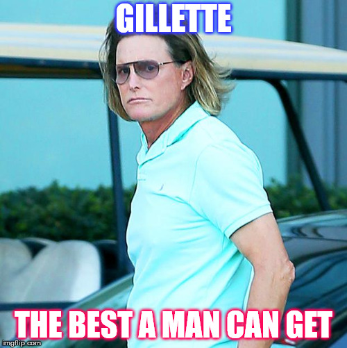 Bruce Jenner | GILLETTE; THE BEST A MAN CAN GET | image tagged in bruce jenner | made w/ Imgflip meme maker