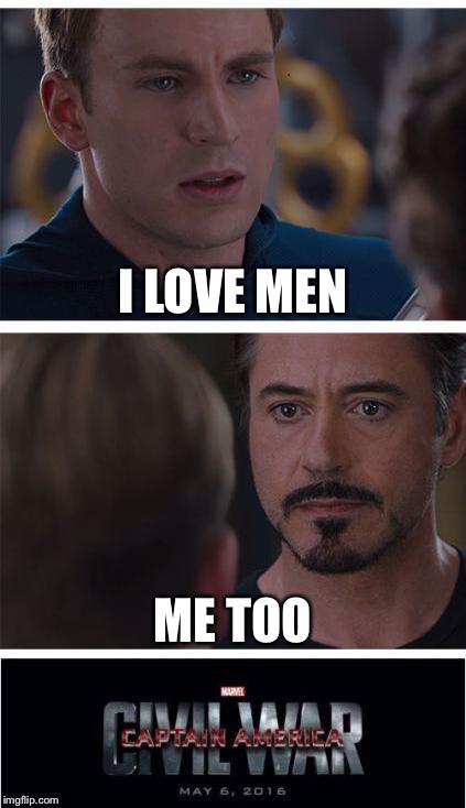 Marvel Civil War 1 | I LOVE MEN; ME TOO | image tagged in memes,marvel civil war 1 | made w/ Imgflip meme maker