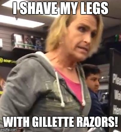 It's ma"am | I SHAVE MY LEGS; WITH GILLETTE RAZORS! | image tagged in it's maam | made w/ Imgflip meme maker