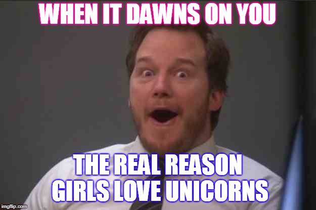 That face you make when you realize Star Wars 7 is ONE WEEK AWAY | WHEN IT DAWNS ON YOU; THE REAL REASON GIRLS LOVE UNICORNS | image tagged in that face you make when you realize star wars 7 is one week away,memes,unicorn,unicorns,girls | made w/ Imgflip meme maker