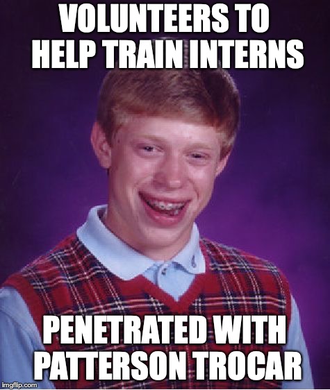 Bad Luck Brian Meme | VOLUNTEERS TO HELP TRAIN INTERNS PENETRATED WITH PATTERSON TROCAR | image tagged in memes,bad luck brian | made w/ Imgflip meme maker