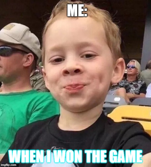 gavin smile | ME:; WHEN I WON THE GAME | image tagged in gavin smile | made w/ Imgflip meme maker