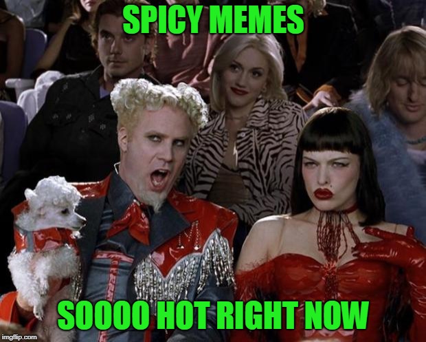 Mugatu So Hot Right Now Meme | SPICY MEMES SOOOO HOT RIGHT NOW | image tagged in memes,mugatu so hot right now | made w/ Imgflip meme maker